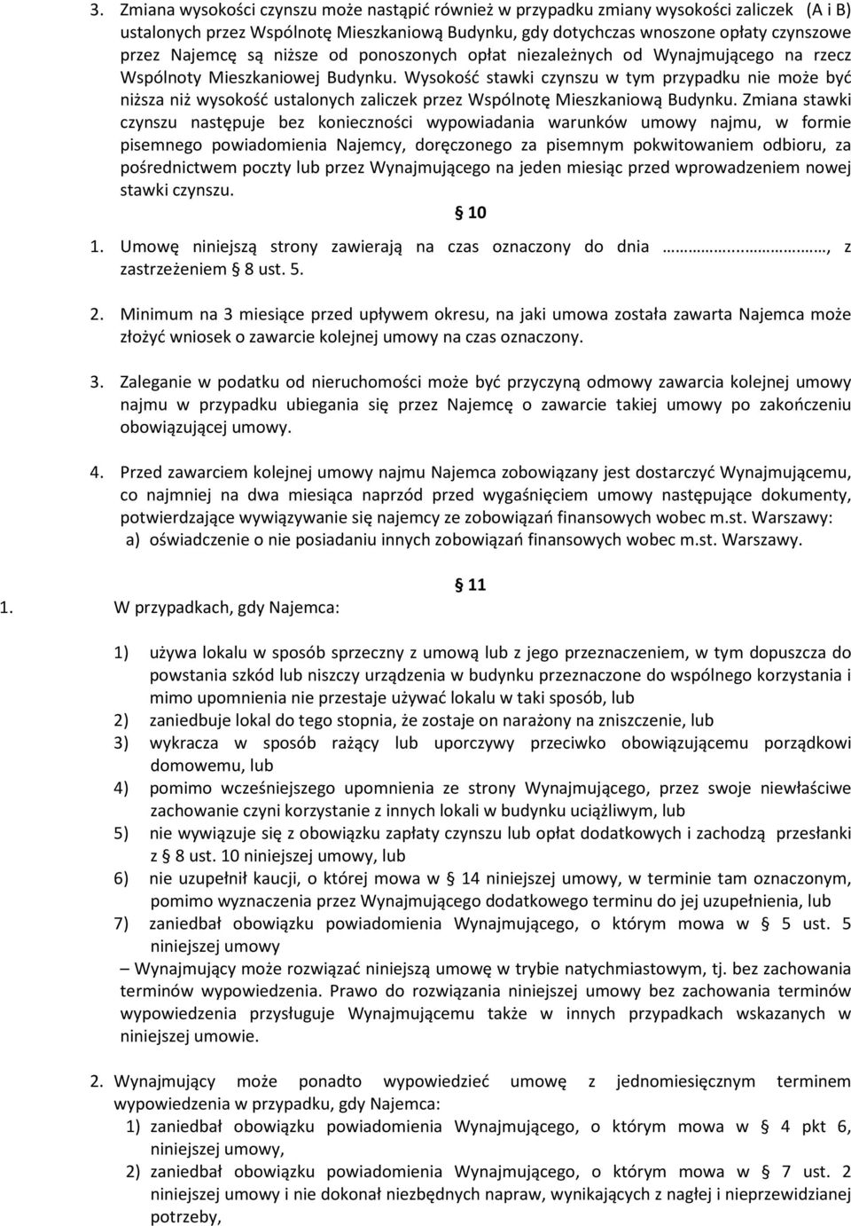 Wysokość stawki czynszu w tym przypadku nie może być niższa niż wysokość ustalonych zaliczek przez Wspólnotę Mieszkaniową Budynku.
