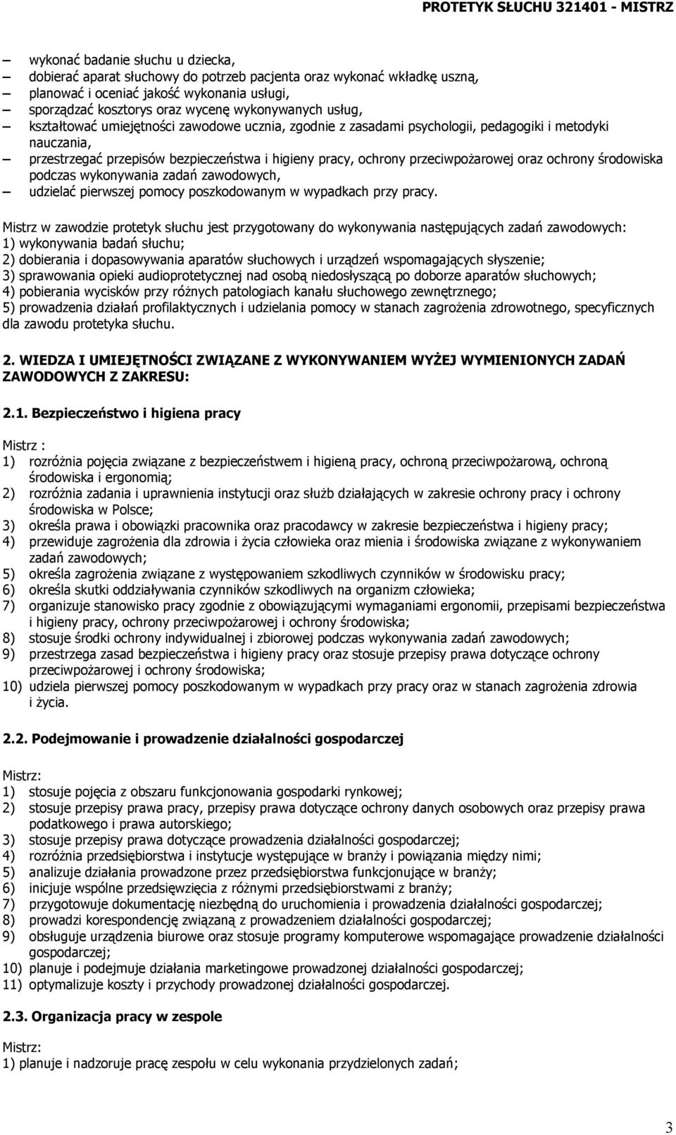 ochrony środowiska podczas wykonywania zadań zawodowych, udzielać pierwszej pomocy poszkodowanym w wypadkach przy pracy.