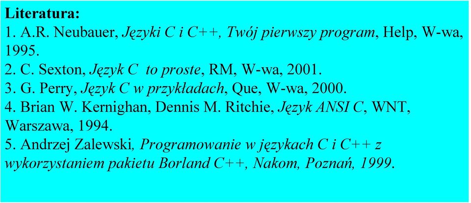 Ritchie, Język ANSI C, WNT, Warszawa, 1994. 5.
