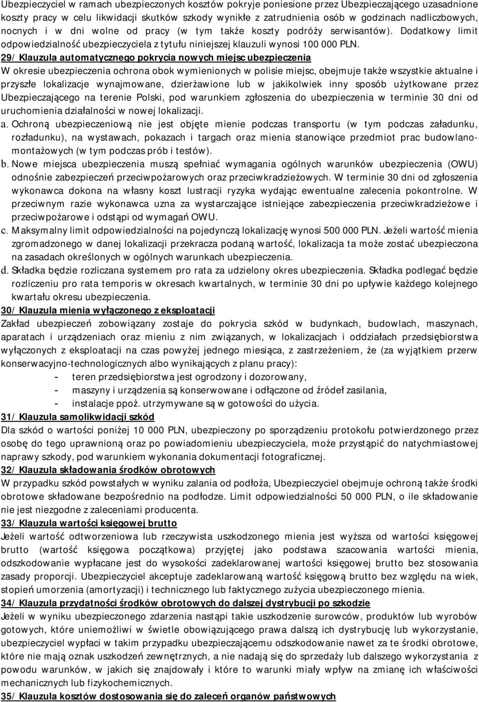 29/ Klauzula automatycznego pokrycia nowych miejsc ubezpieczenia W okresie ubezpieczenia ochrona obok wymienionych w polisie miejsc, obejmuje także wszystkie aktualne i przyszłe lokalizacje