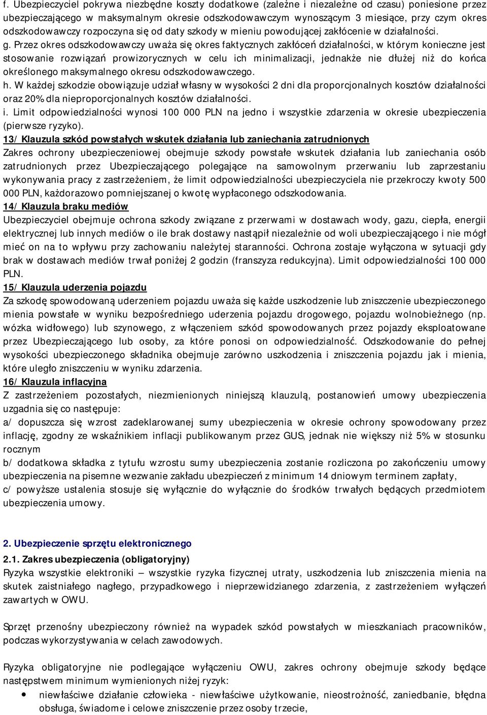 Przez okres odszkodowawczy uważa się okres faktycznych zakłóceń działalności, w którym konieczne jest stosowanie rozwiązań prowizorycznych w celu ich minimalizacji, jednakże nie dłużej niż do końca