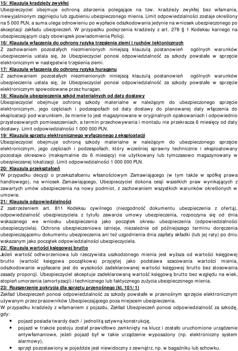 W przypadku podejrzenia kradzieży z art. 278 1 Kodeksu karnego na ubezpieczającym ciąży obowiązek powiadomienia Policji.