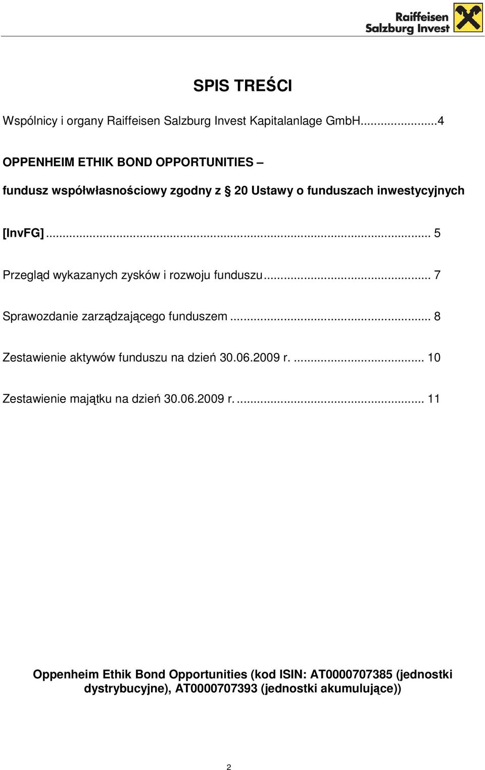 .. 5 Przegląd wykazanych zysków i rozwoju funduszu... 7 Sprawozdanie zarządzającego funduszem.
