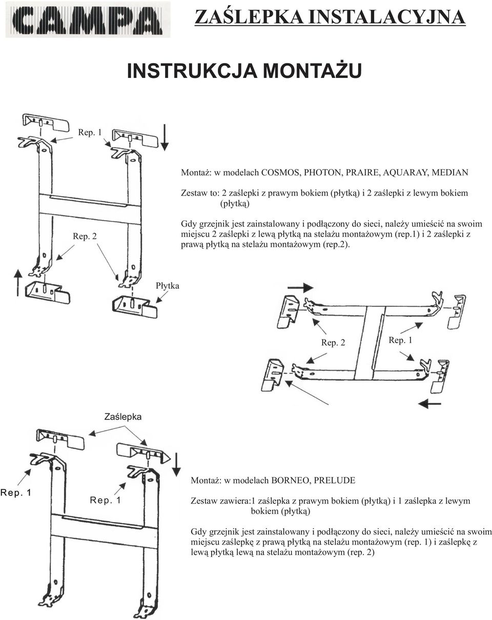 2 Gdy grzejnik jest zainstalowany i pod³¹czony do sieci, nale y umieœciæ na swoim miejscu 2 zaœlepki z lew¹ p³ytk¹ na stela u monta owym (rep.