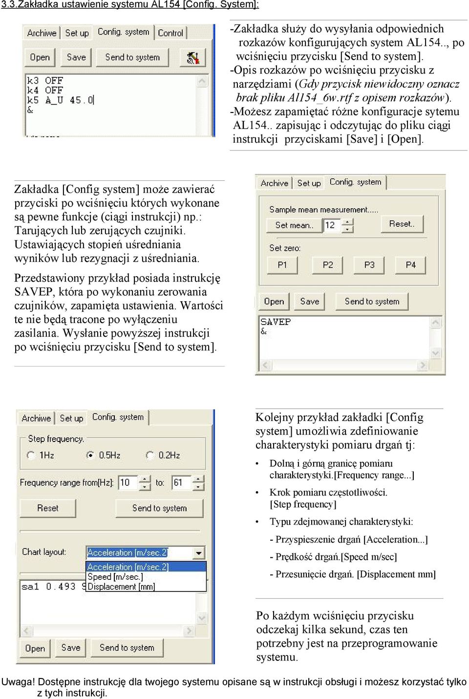 . zapisując i odczytując do pliku ciągi instrukcji przyciskami [Save] i [Open]. Zakładka [Config system] może zawierać przyciski po wciśnięciu których wykonane są pewne funkcje (ciągi instrukcji) np.