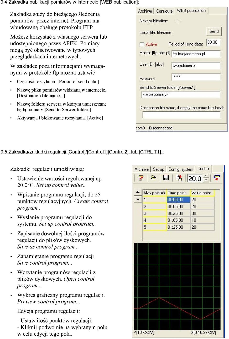 W zakładce poza informacjami wymaganymi w protokóle ftp można ustawić: Częstość rozsyłania. [Period of send data.] Nazwę pliku pomiarów widzianą w internecie. [Destination file name.