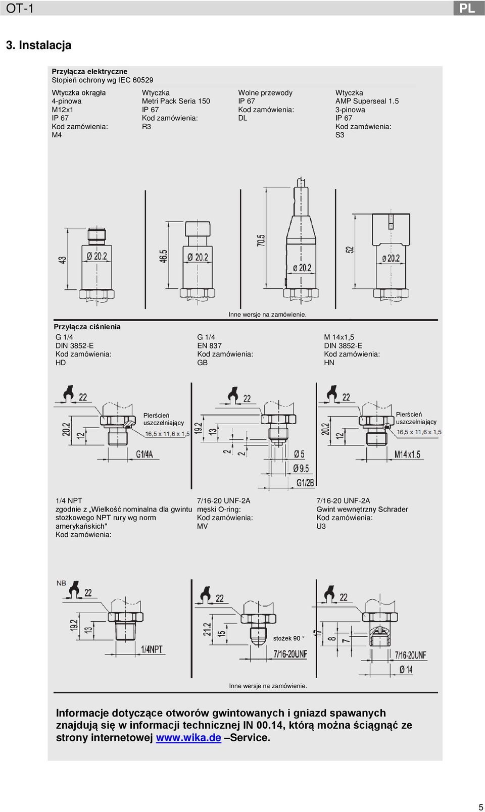 Przyłącza ciśnienia G 1/4 G 1/4 M 14x1,5 DIN 3852-E EN 837 DIN 3852-E HD GB HN Pierścień uszczelniający Pierścień uszczelniający 1/4 NPT zgodnie z Wielkość nominalna dla gwintu