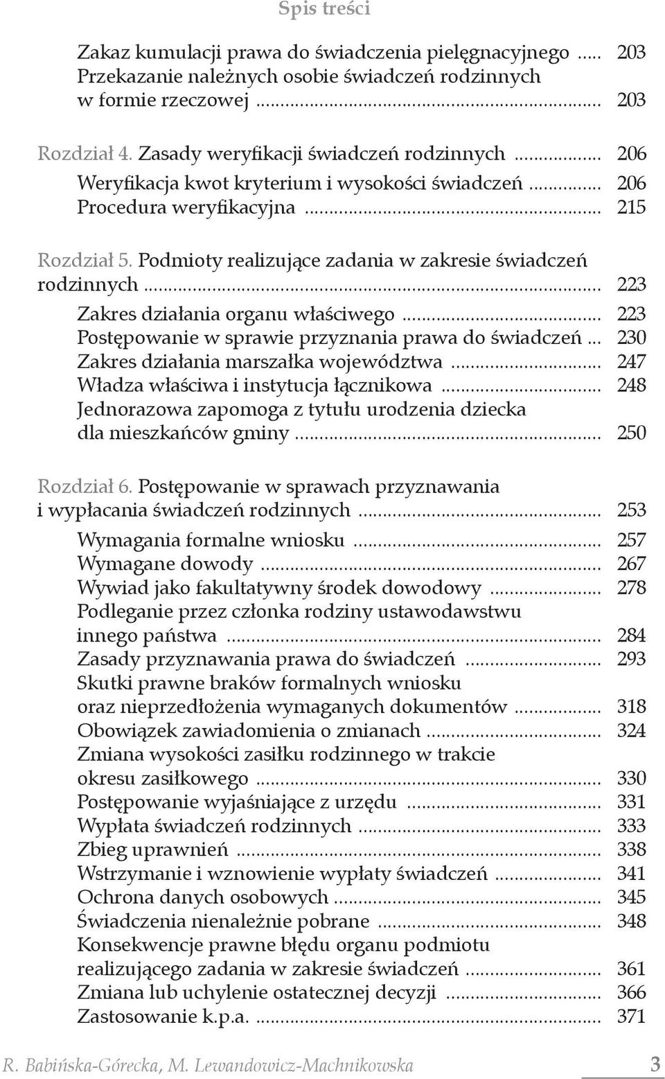 .. 223 Zakres działania organu właściwego... 223 Postępowanie w sprawie przyznania prawa do świadczeń... 230 Zakres działania marszałka województwa... 247 Władza właściwa i instytucja łącznikowa.