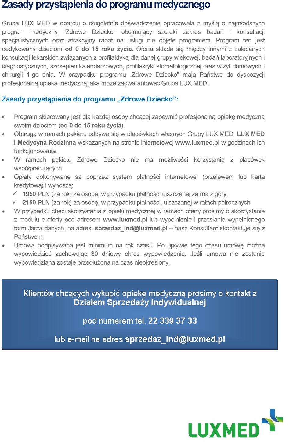 Oferta składa się między innymi z zalecanych konsultacji lekarskich związanych z profilaktyką dla danej grupy wiekowej, badań laboratoryjnych i diagnostycznych, szczepień kalendarzowych, profilaktyki