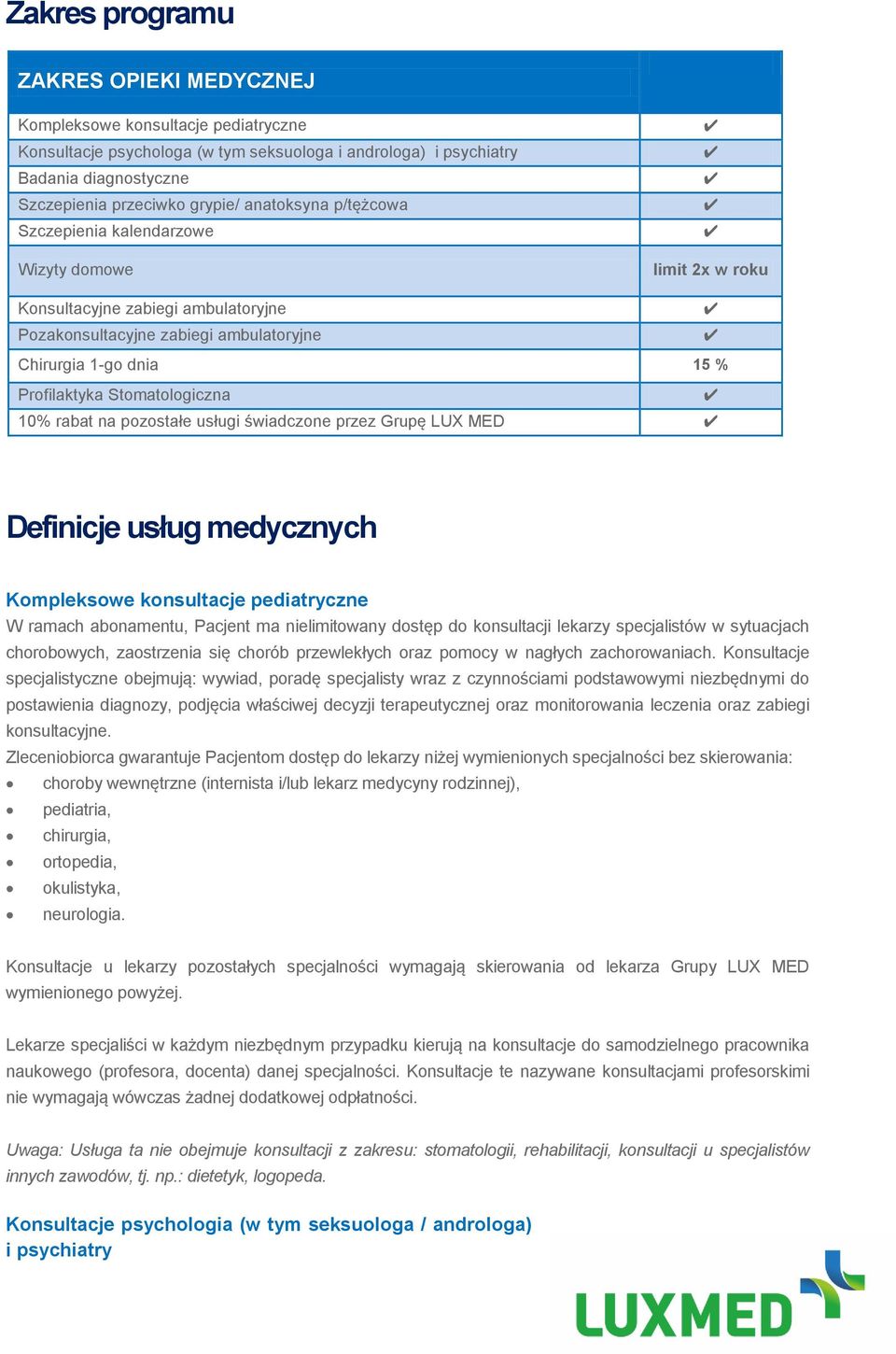 Stomatologiczna 10% rabat na pozostałe usługi świadczone przez Grupę LUX MED Definicje usług medycznych Kompleksowe konsultacje pediatryczne W ramach abonamentu, Pacjent ma nielimitowany dostęp do
