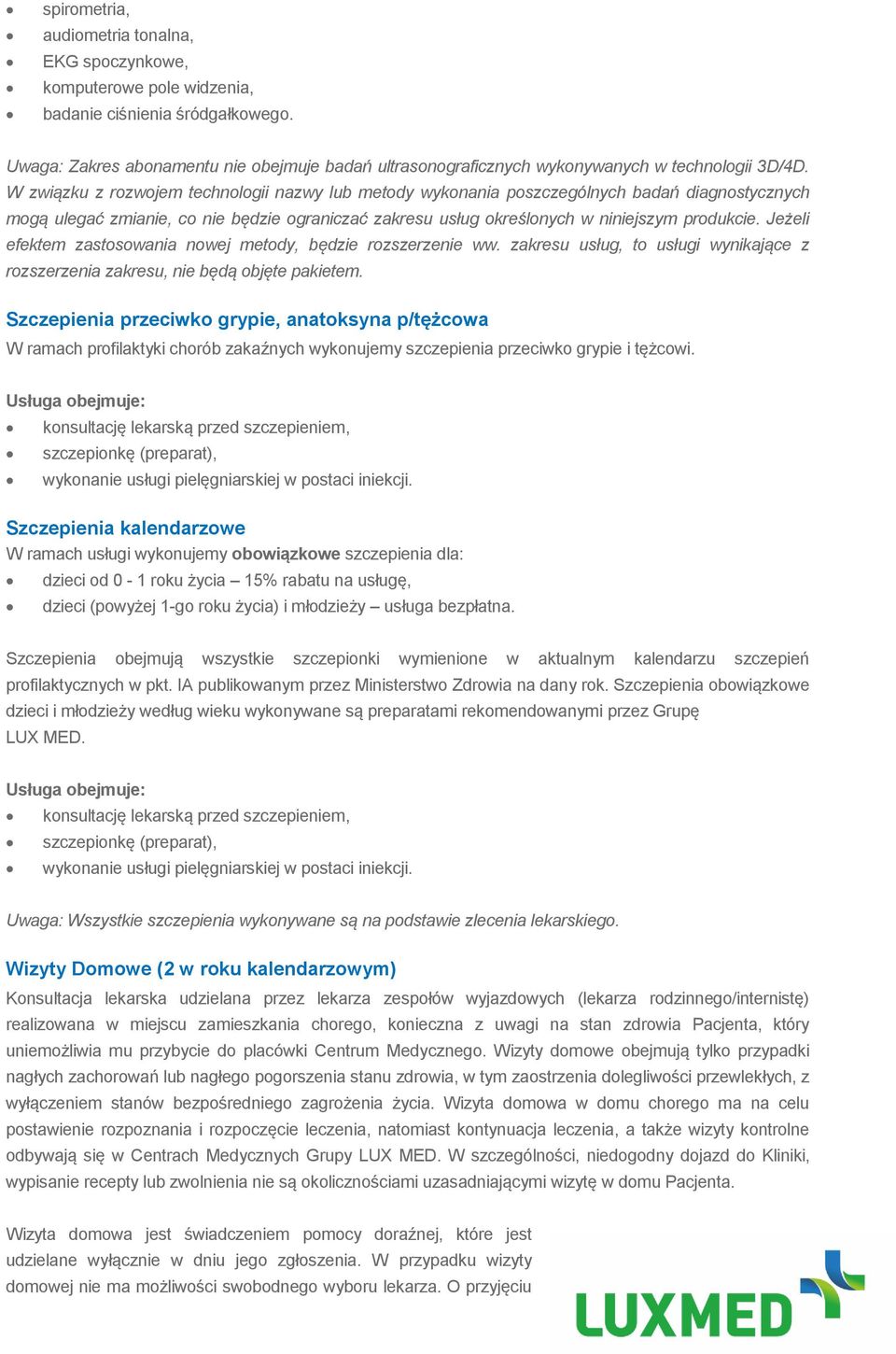 W związku z rozwojem technologii nazwy lub metody wykonania poszczególnych badań diagnostycznych mogą ulegać zmianie, co nie będzie ograniczać zakresu usług określonych w niniejszym produkcie.