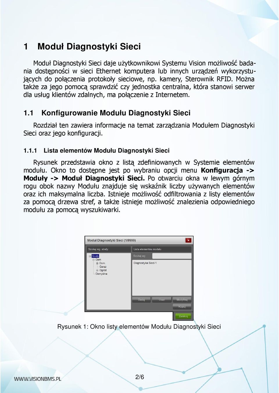 1 Konfigurowanie Modułu Diagnostyki Sieci Rozdział ten zawiera informacje na temat zarządzania Modułem Diagnostyki Sieci oraz jego konfiguracji. 1.1.1 Lista elementów Modułu Diagnostyki Sieci Rysunek przedstawia okno z listą zdefiniowanych w Systemie elementów modułu.