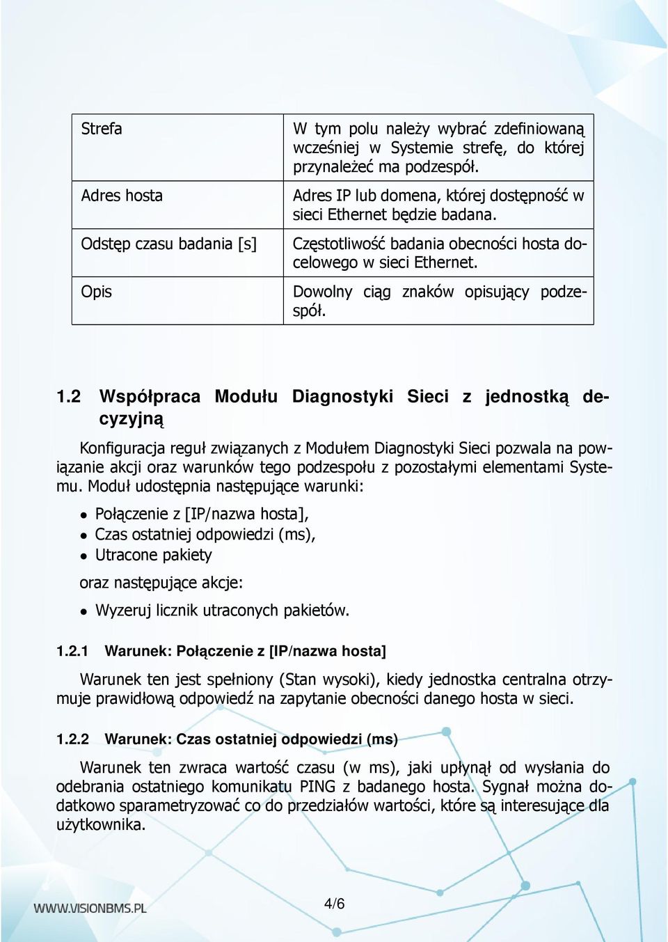 2 Współpraca Modułu Diagnostyki Sieci z jednostka cyzyjna Konfiguracja reguł związanych z Modułem Diagnostyki Sieci pozwala na powiązanie akcji oraz warunków tego podzespołu z pozostałymi elementami