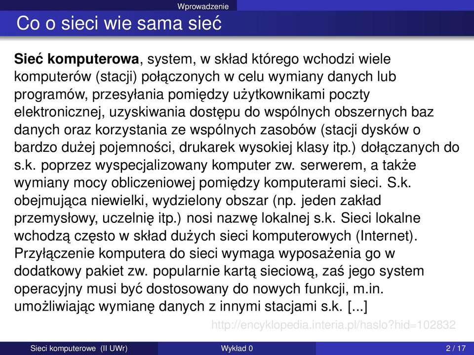 ) dołaczanych do s.k. poprzez wyspecjalizowany komputer zw. serwerem, a także wymiany mocy obliczeniowej pomiędzy komputerami sieci. S.k. obejmujaca niewielki, wydzielony obszar (np.
