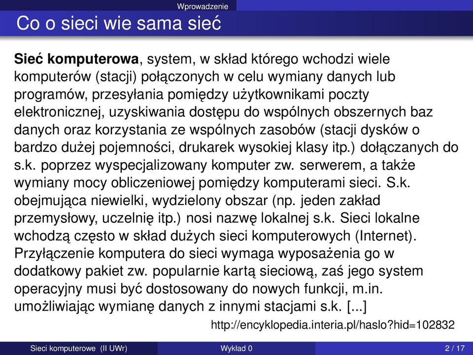 ) dołaczanych do s.k. poprzez wyspecjalizowany komputer zw. serwerem, a także wymiany mocy obliczeniowej pomiędzy komputerami sieci. S.k. obejmujaca niewielki, wydzielony obszar (np.