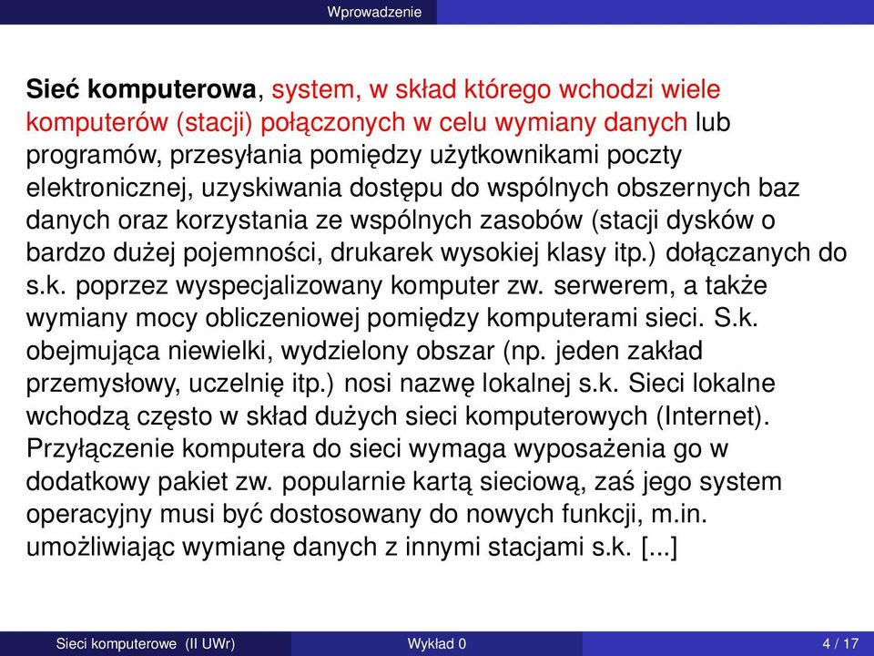 serwerem, a także wymiany mocy obliczeniowej pomiędzy komputerami sieci. S.k. obejmujaca niewielki, wydzielony obszar (np. jeden zakład przemysłowy, uczelnię itp.) nosi nazwę lokalnej s.k. Sieci lokalne wchodza często w skład dużych sieci komputerowych (Internet).