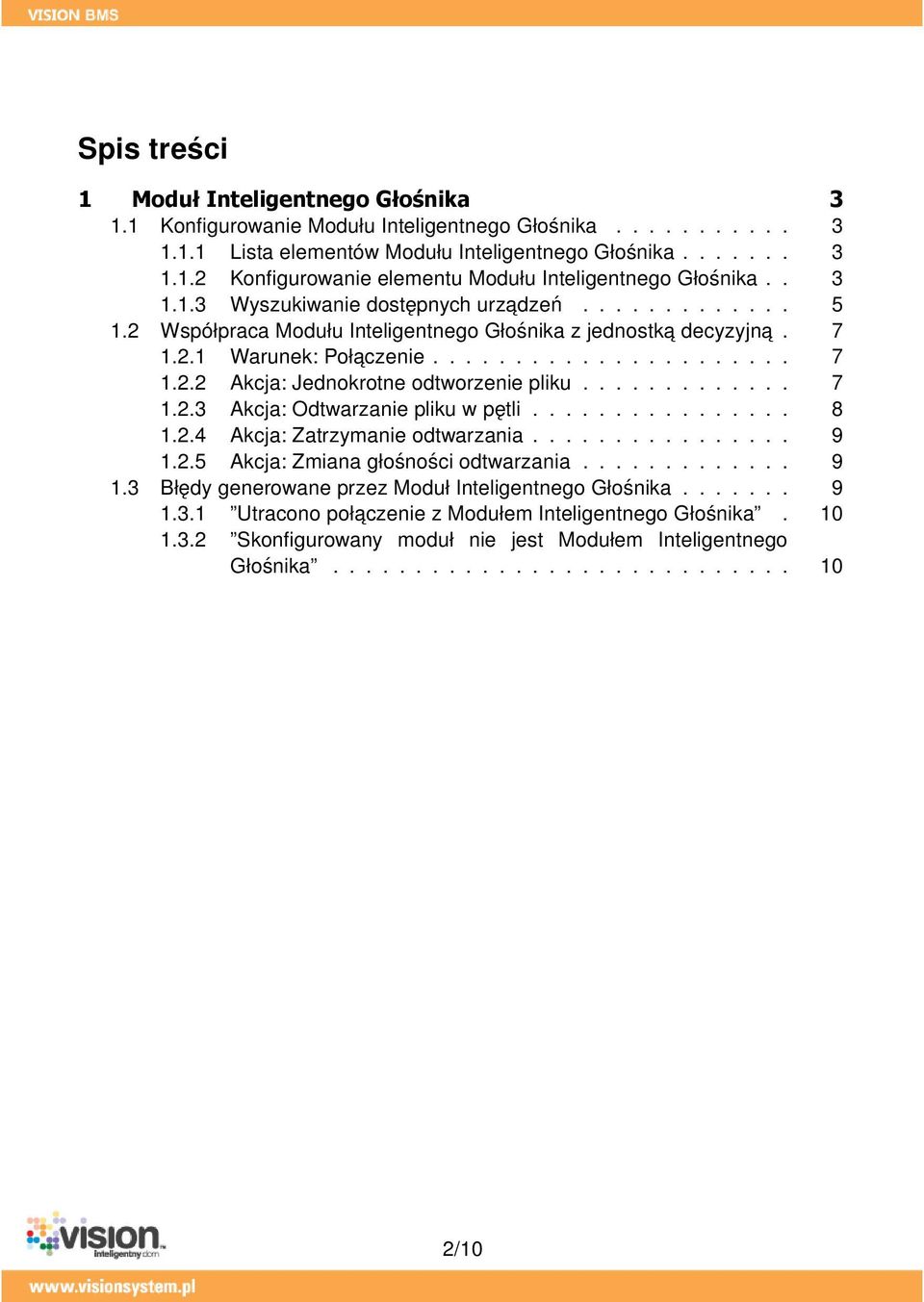 ............ 7 1.2.3 Akcja: Odtwarzanie pliku w pętli................ 8 1.2.4 Akcja: Zatrzymanie odtwarzania................ 9 1.2.5 Akcja: Zmiana głośności odtwarzania............. 9 1.3 Błędy generowane przez Moduł Inteligentnego Głośnika.