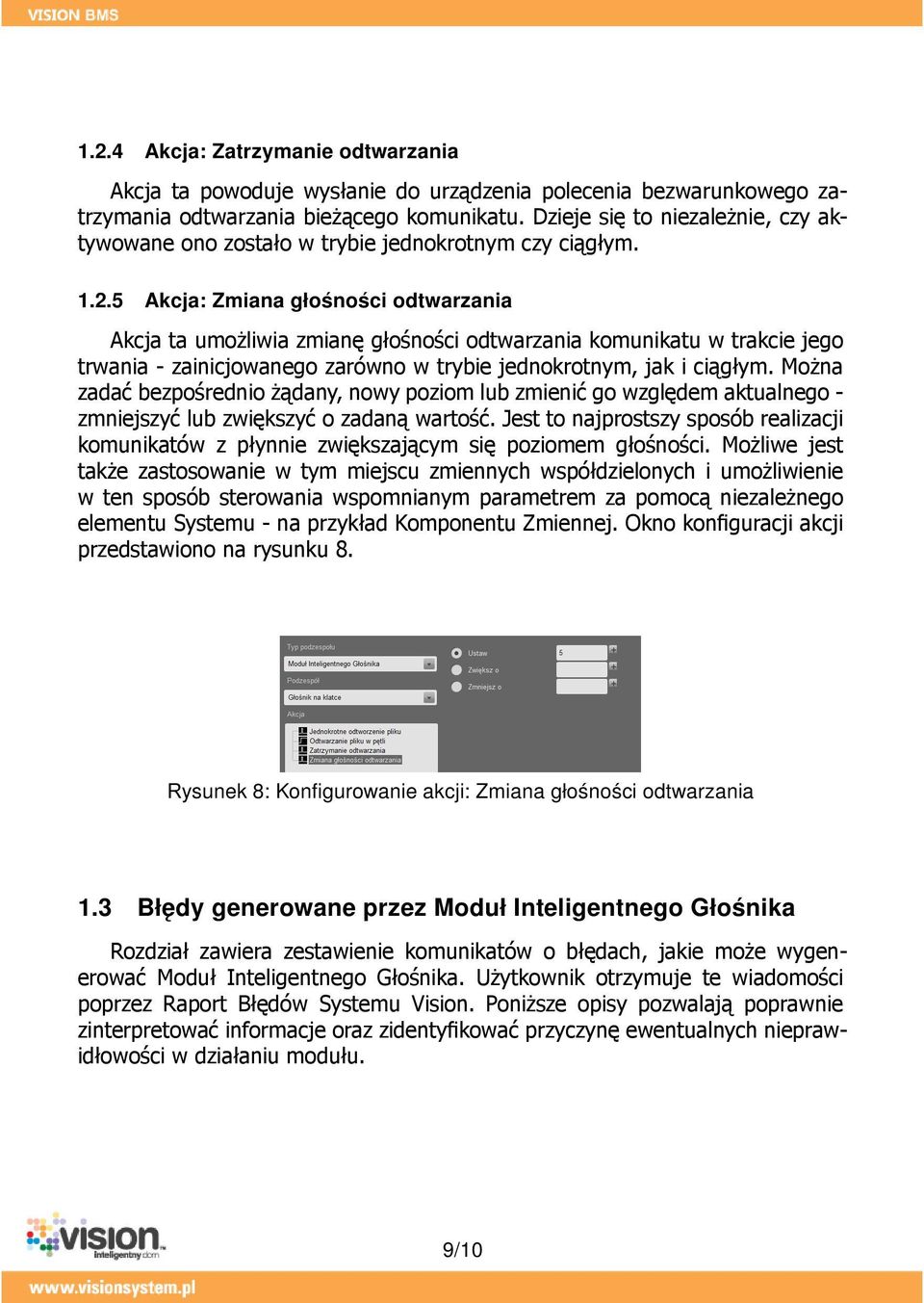 5 Akcja: Zmiana głośności odtwarzania Akcja ta umożliwia zmianę głośności odtwarzania komunikatu w trakcie jego trwania - zainicjowanego zarówno w trybie jednokrotnym, jak i ciągłym.