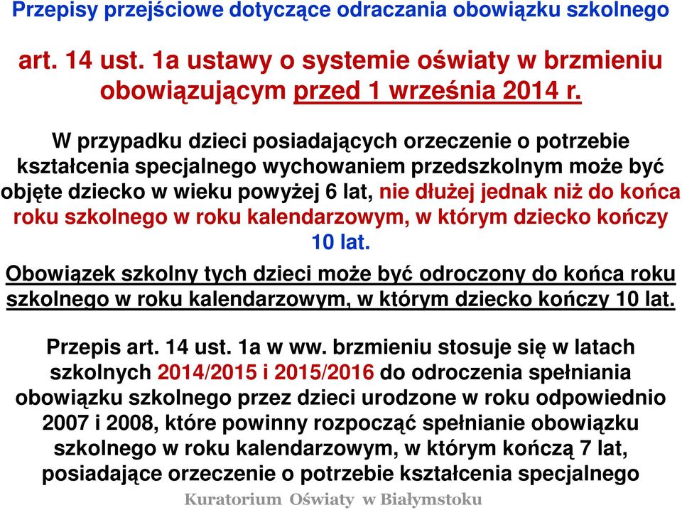 w roku kalendarzowym, w którym dziecko kończy 10 lat. Obowiązek szkolny tych dzieci może być odroczony do końca roku szkolnego w roku kalendarzowym, w którym dziecko kończy 10 lat. Przepis art.