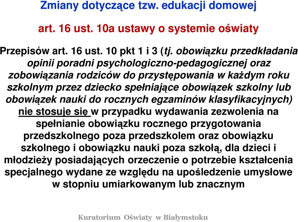 szkolny lub obowiązek nauki do rocznych egzaminów klasyfikacyjnych) nie stosuje się w przypadku wydawania zezwolenia na spełnianie obowiązku rocznego przygotowania