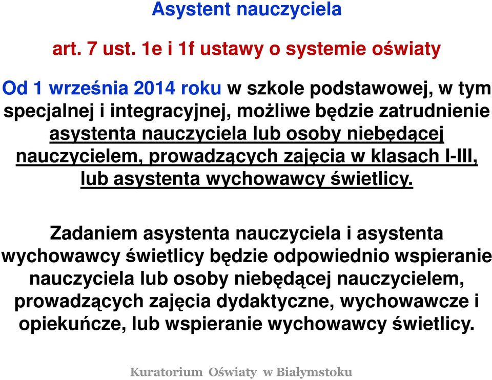 zatrudnienie asystenta nauczyciela lub osoby niebędącej nauczycielem, prowadzących zajęcia w klasach I-III, lub asystenta wychowawcy