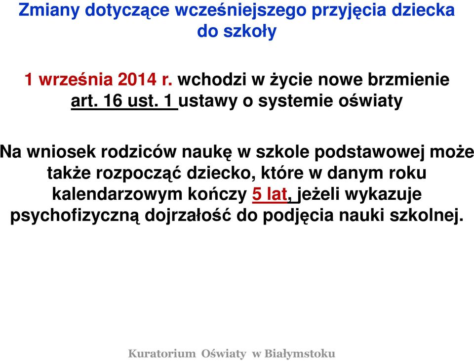 1 ustawy o systemie oświaty Na wniosek rodziców naukę w szkole podstawowej może także