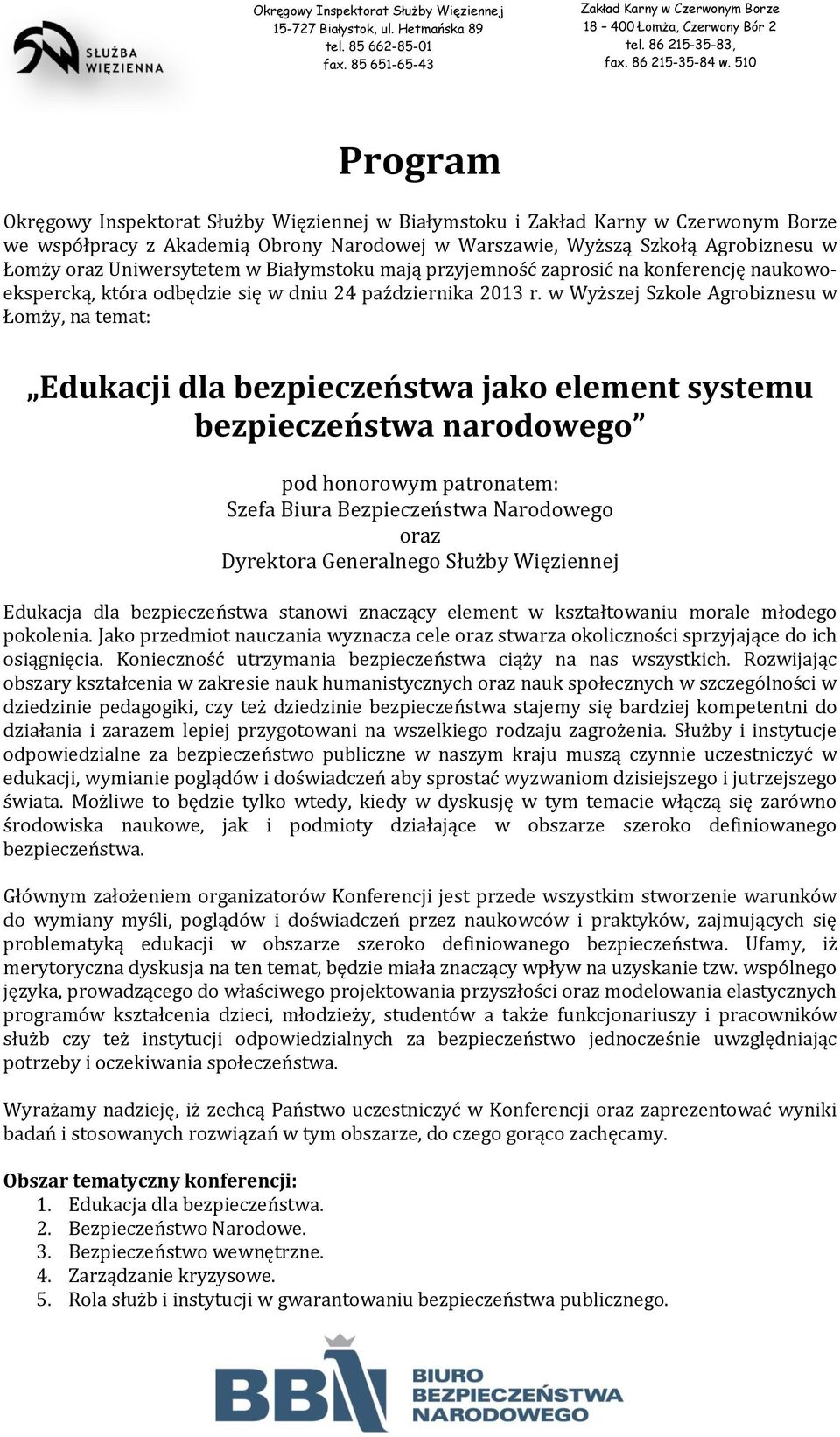 w Wyższej Szkole Agrobiznesu w Łomży, na temat: Edukacji dla bezpieczeństwa jako element systemu bezpieczeństwa narodowego pod honorowym patronatem: Szefa Biura Bezpieczeństwa Narodowego oraz