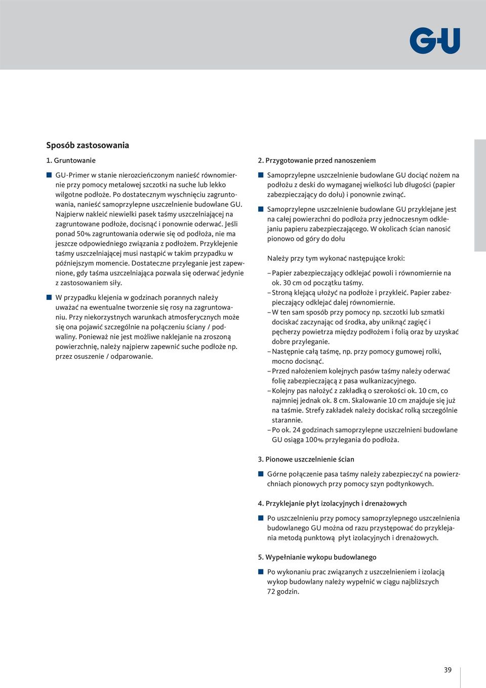 Najpierw nakleić niewielki pasek taśmy uszczelniającej na zagruntowane podłoże, docisnąć i ponownie oderwać.