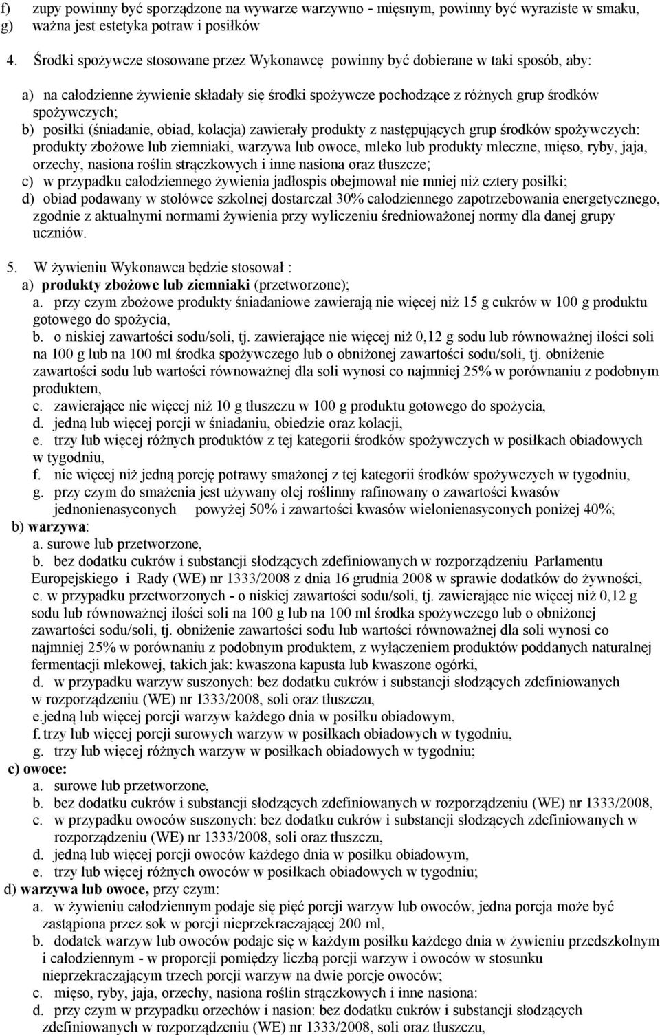 (śniadanie, obiad, kolacja) zawierały produkty z następujących grup środków spożywczych: produkty zbożowe lub ziemniaki, warzywa lub owoce, mleko lub produkty mleczne, mięso, ryby, jaja, orzechy,