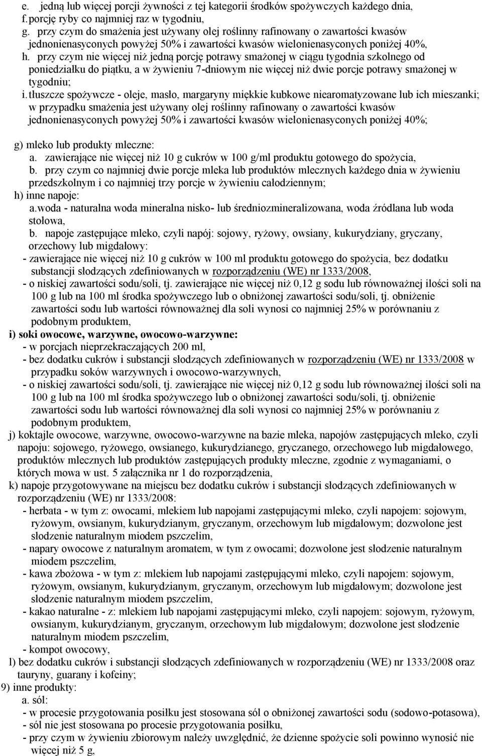 przy czym nie więcej niż jedną porcję potrawy smażonej w ciągu tygodnia szkolnego od poniedziałku do piątku, a w żywieniu 7-dniowym nie więcej niż dwie porcje potrawy smażonej w tygodniu; i.