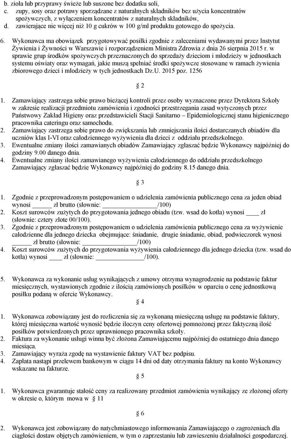 zawierające nie więcej niż 10 g cukrów w 100 g/ml produktu gotowego do spożycia. 6.