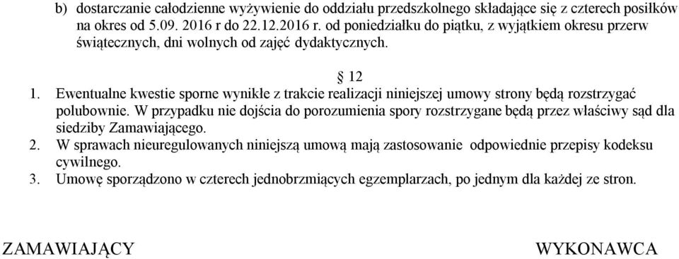 Ewentualne kwestie sporne wynikłe z trakcie realizacji niniejszej umowy strony będą rozstrzygać polubownie.