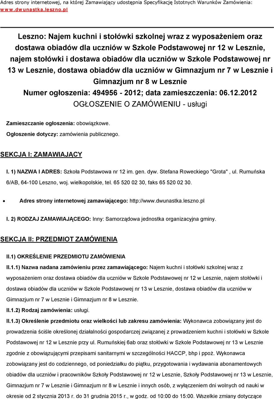 Podstawowej nr 13 w Lesznie, dostawa obiadów dla uczniów w Gimnazjum nr 7 w Lesznie i Gimnazjum nr 8 w Lesznie Numer ogłoszenia: 494956-2012;