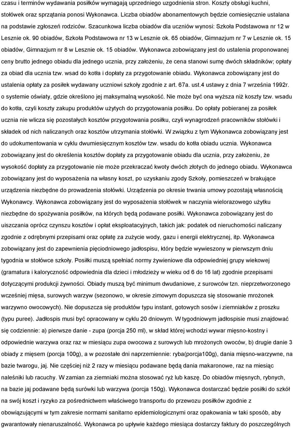 90 obiadów, Szkoła Podstawowa nr 13 w Lesznie ok. 65 obiadów, Gimnazjum nr 7 w Lesznie ok. 15 obiadów,