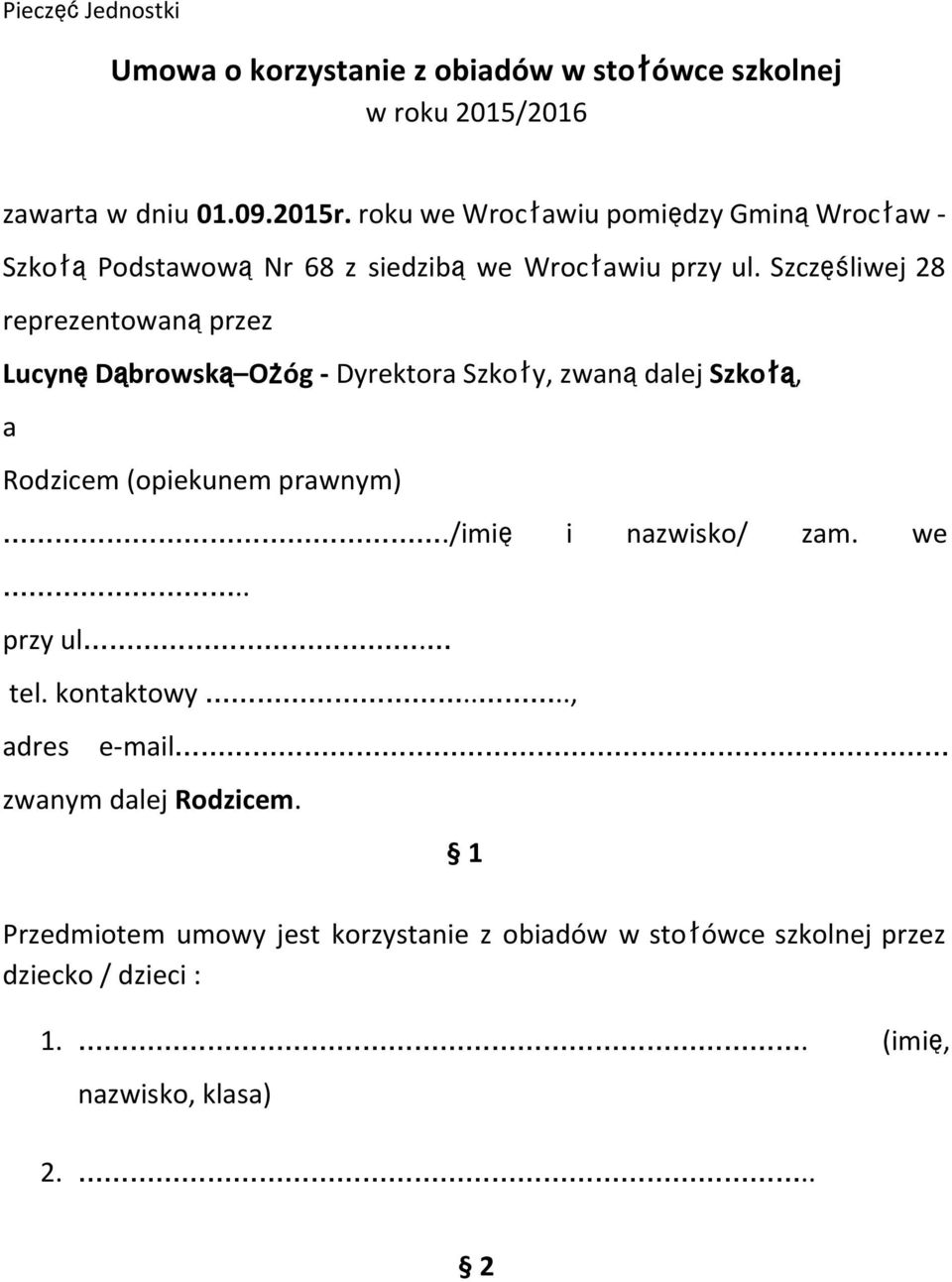 Szczęśliwej 28 reprezentowanąprzez LucynęDąbrowską Ożóg - Dyrektora Szkoły, zwanądalej Szkołą, a Rodzicem (opiekunem prawnym).