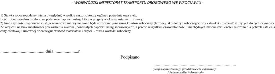 ) Inne czynności naprawcze i usługi serwisowe nie wymienione będą rozliczane jako suma kosztów robocizny (liczonej jako iloczyn roboczogodziny i stawki) i materiałów użytych do tych czynności.