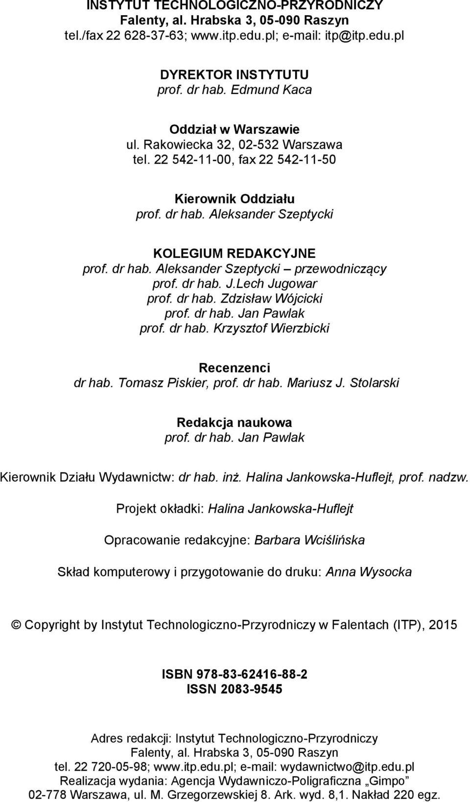 dr hab. J.Lech Jugowar prof. dr hab. Zdzisław Wójcicki prof. dr hab. Jan Pawlak prof. dr hab. Krzysztof Wierzbicki Recenzenci dr hab. Tomasz Piskier, prof. dr hab. Mariusz J.