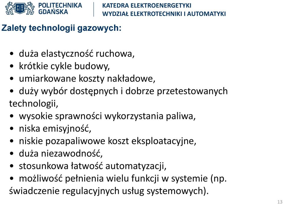 wykorzystania paliwa, niska emisyjność, niskie pozapaliwowe koszt eksploatacyjne, duża niezawodność, stosunkowa