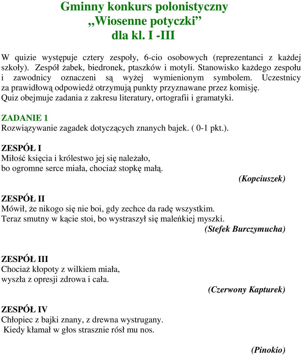 Quiz obejmuje zadania z zakresu literatury, ortografii i gramatyki. ZADANIE 1 Rozwiązywanie zagadek dotyczących znanych bajek. ( 0-1 pkt.).