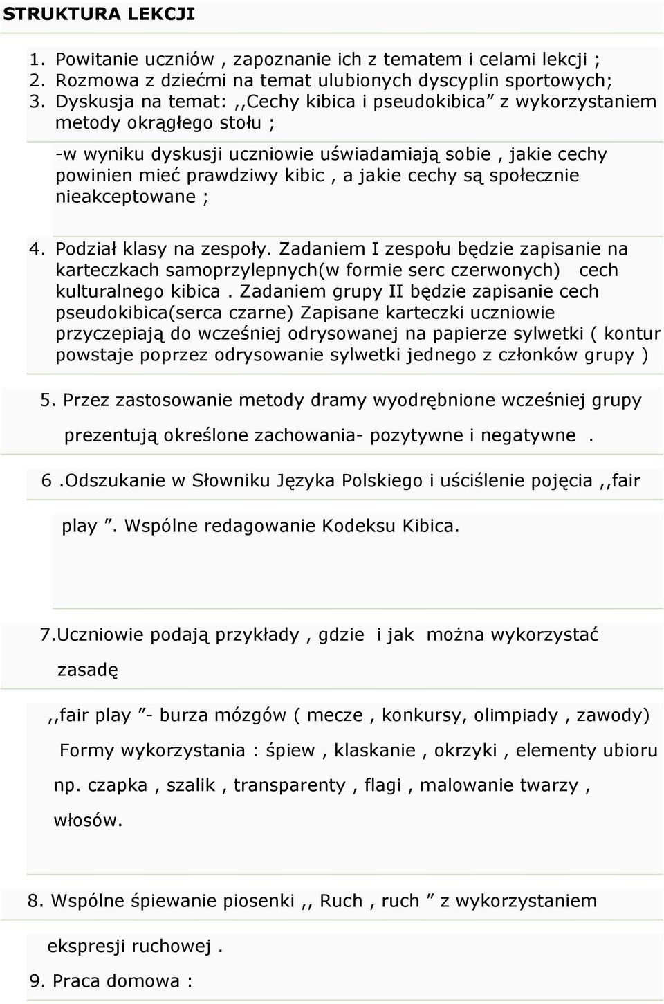 społecznie nieakceptowane ; 4. Podział klasy na zespoły. Zadaniem I zespołu będzie zapisanie na karteczkach samoprzylepnych(w formie serc czerwonych) cech kulturalnego kibica.