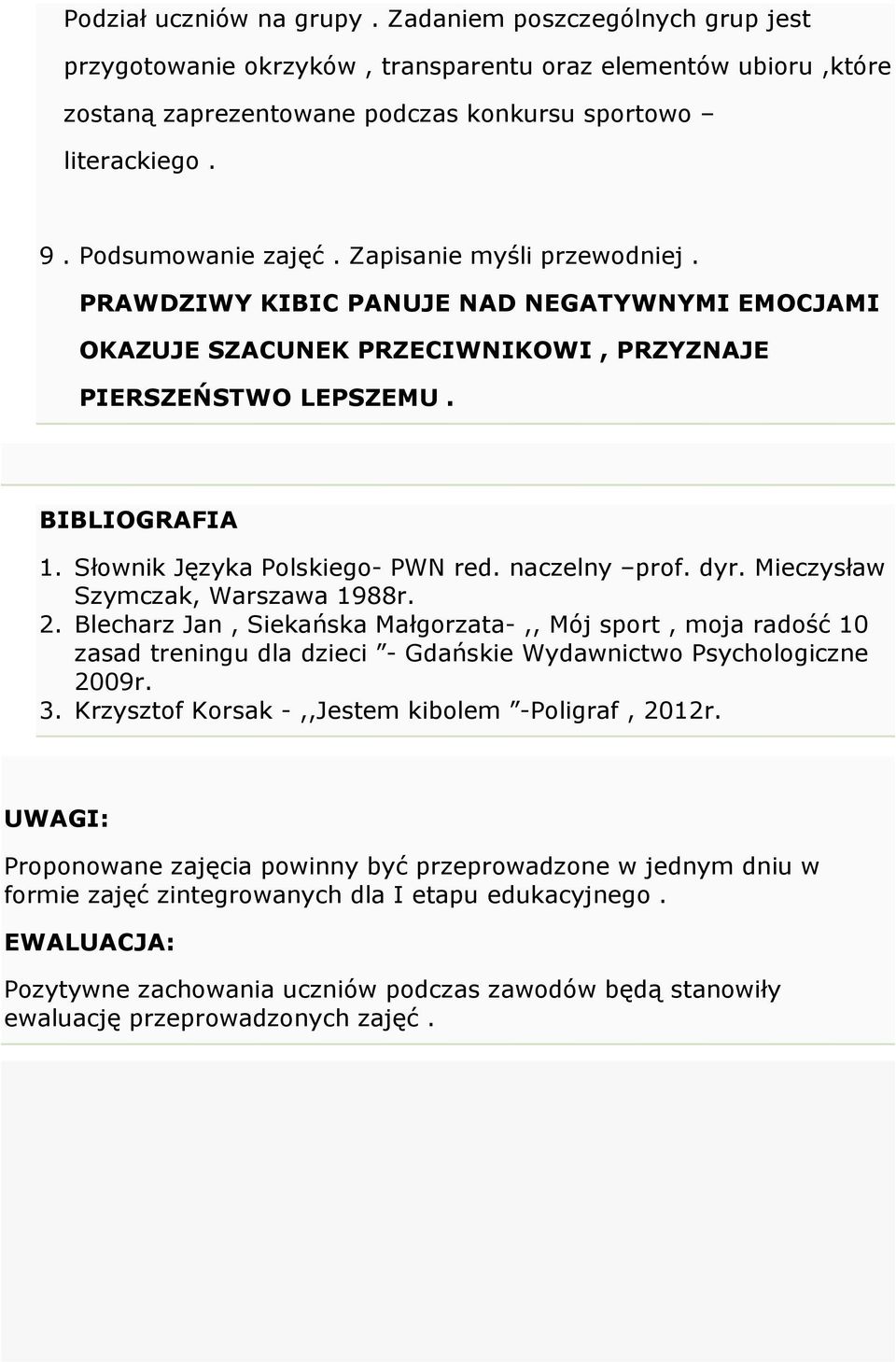 Słownik Języka Polskiego- PWN red. naczelny prof. dyr. Mieczysław Szymczak, Warszawa 1988r. 2.