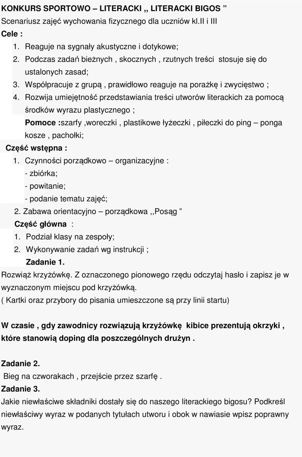 Rozwija umiejętność przedstawiania treści utworów literackich za pomocą środków wyrazu plastycznego ; Pomoce :szarfy,woreczki, plastikowe łyżeczki, piłeczki do ping ponga kosze, pachołki; Część