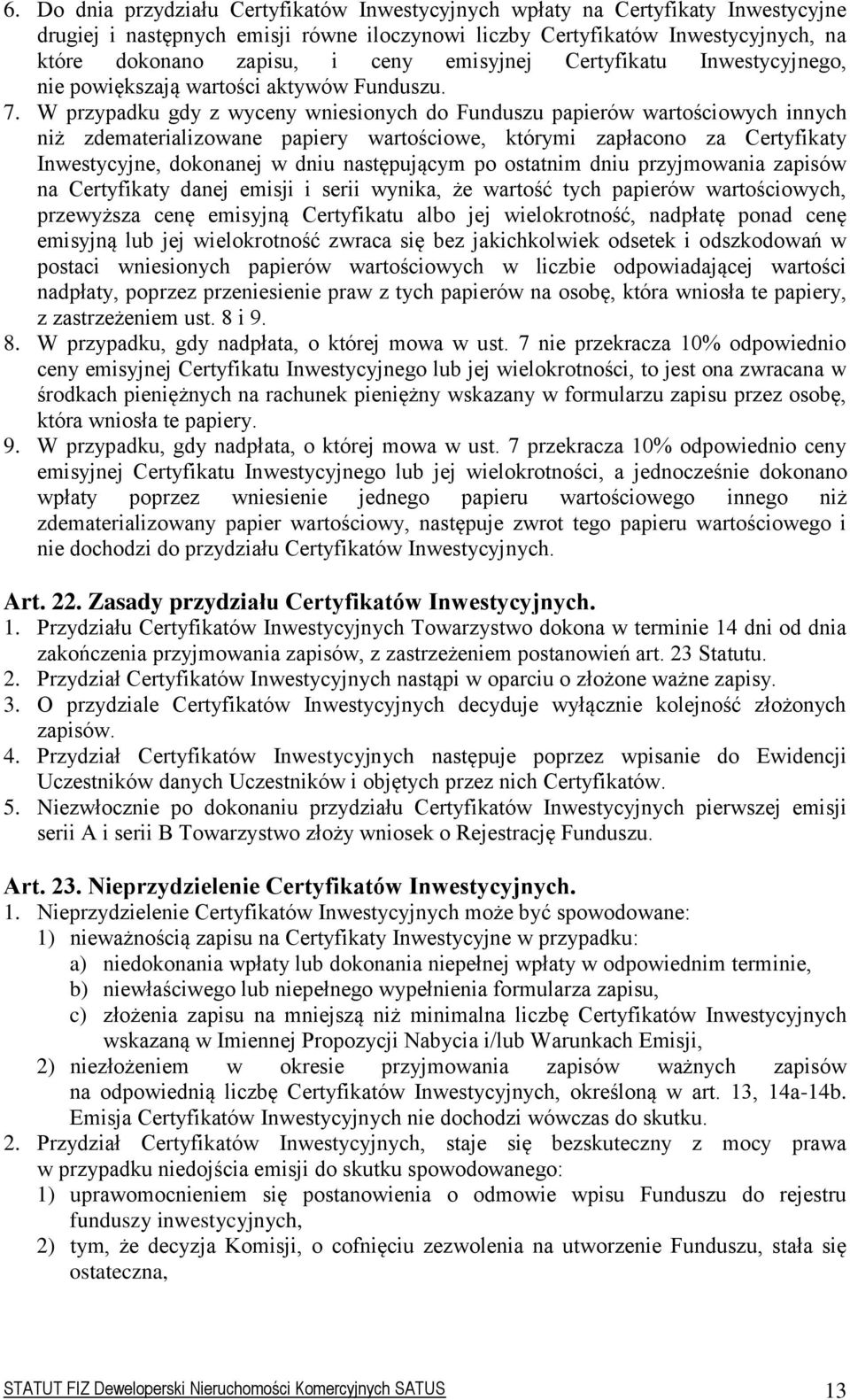 W przypadku gdy z wyceny wniesionych do Funduszu papierów wartościowych innych niż zdematerializowane papiery wartościowe, którymi zapłacono za Certyfikaty Inwestycyjne, dokonanej w dniu następującym