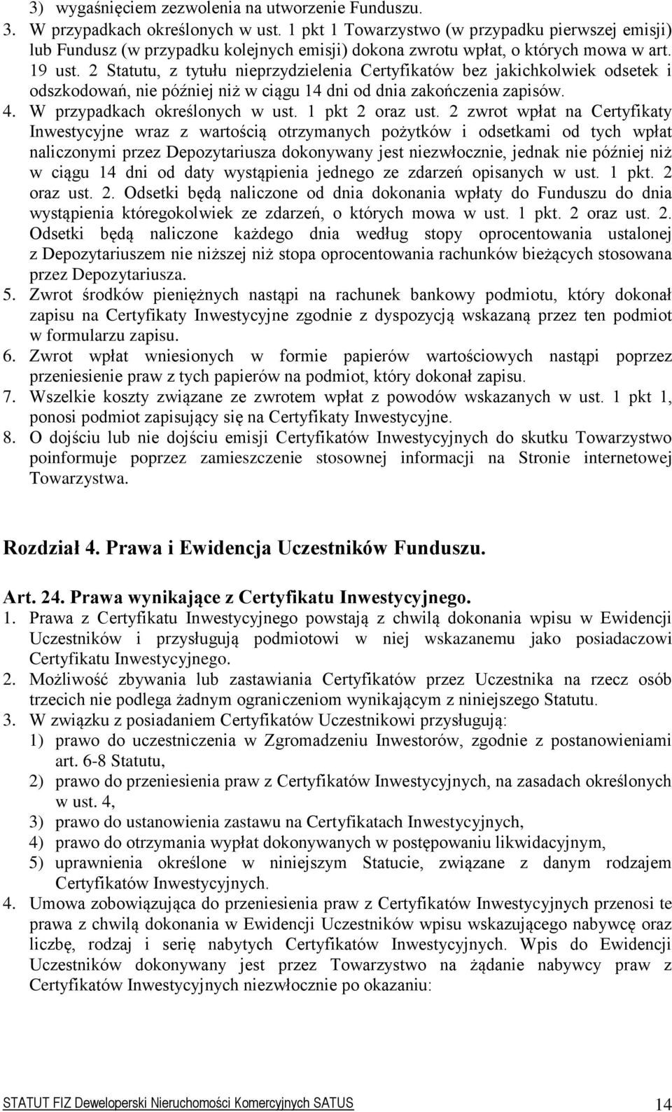 2 Statutu, z tytułu nieprzydzielenia Certyfikatów bez jakichkolwiek odsetek i odszkodowań, nie później niż w ciągu 14 dni od dnia zakończenia zapisów. 4. W przypadkach określonych w ust.