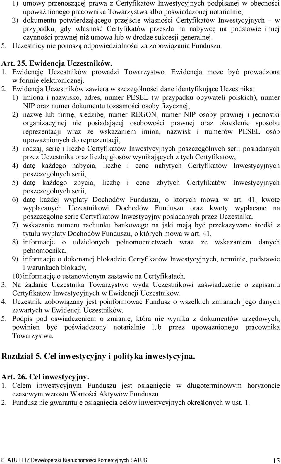 Uczestnicy nie ponoszą odpowiedzialności za zobowiązania Funduszu. Art. 25. Ewidencja Uczestników. 1. Ewidencję Uczestników prowadzi Towarzystwo. Ewidencja może być prowadzona w formie elektronicznej.