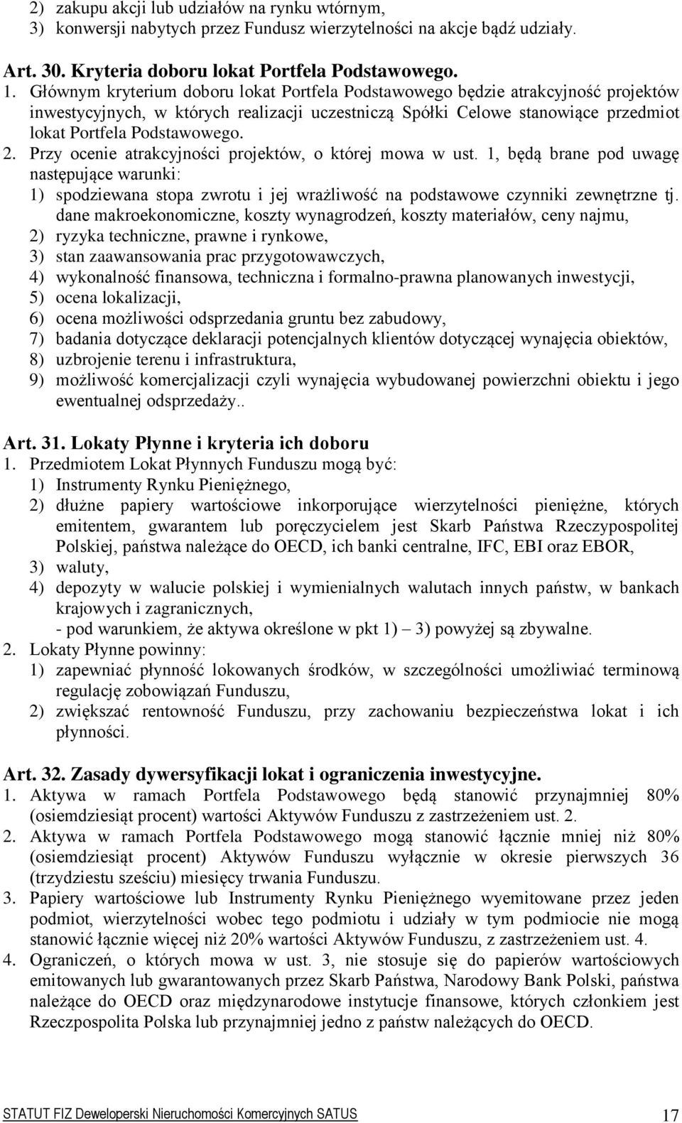 Przy ocenie atrakcyjności projektów, o której mowa w ust. 1, będą brane pod uwagę następujące warunki: 1) spodziewana stopa zwrotu i jej wrażliwość na podstawowe czynniki zewnętrzne tj.