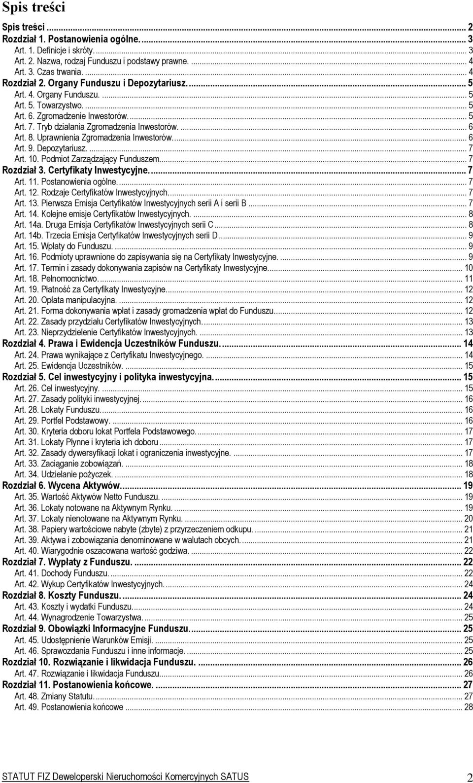 Uprawnienia Zgromadzenia Inwestorów.... 6 Art. 9. Depozytariusz.... 7 Art. 10. Podmiot Zarządzający Funduszem... 7 Rozdział 3. Certyfikaty Inwestycyjne.... 7 Art. 11. Postanowienia ogólne.... 7 Art. 12.