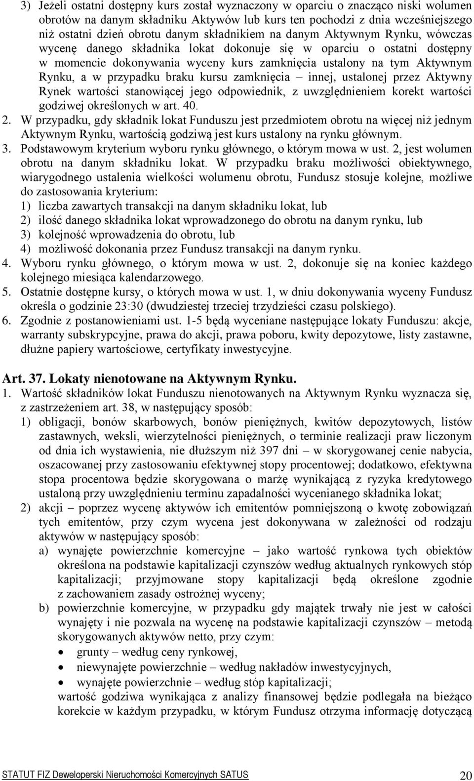 przypadku braku kursu zamknięcia innej, ustalonej przez Aktywny Rynek wartości stanowiącej jego odpowiednik, z uwzględnieniem korekt wartości godziwej określonych w art. 40. 2.