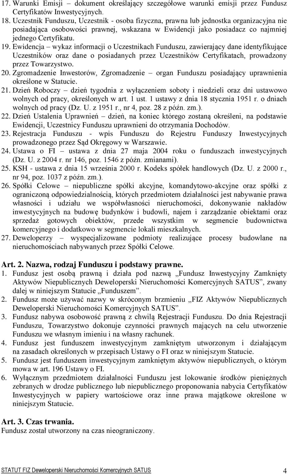 Ewidencja wykaz informacji o Uczestnikach Funduszu, zawierający dane identyfikujące Uczestników oraz dane o posiadanych przez Uczestników Certyfikatach, prowadzony przez Towarzystwo. 20.