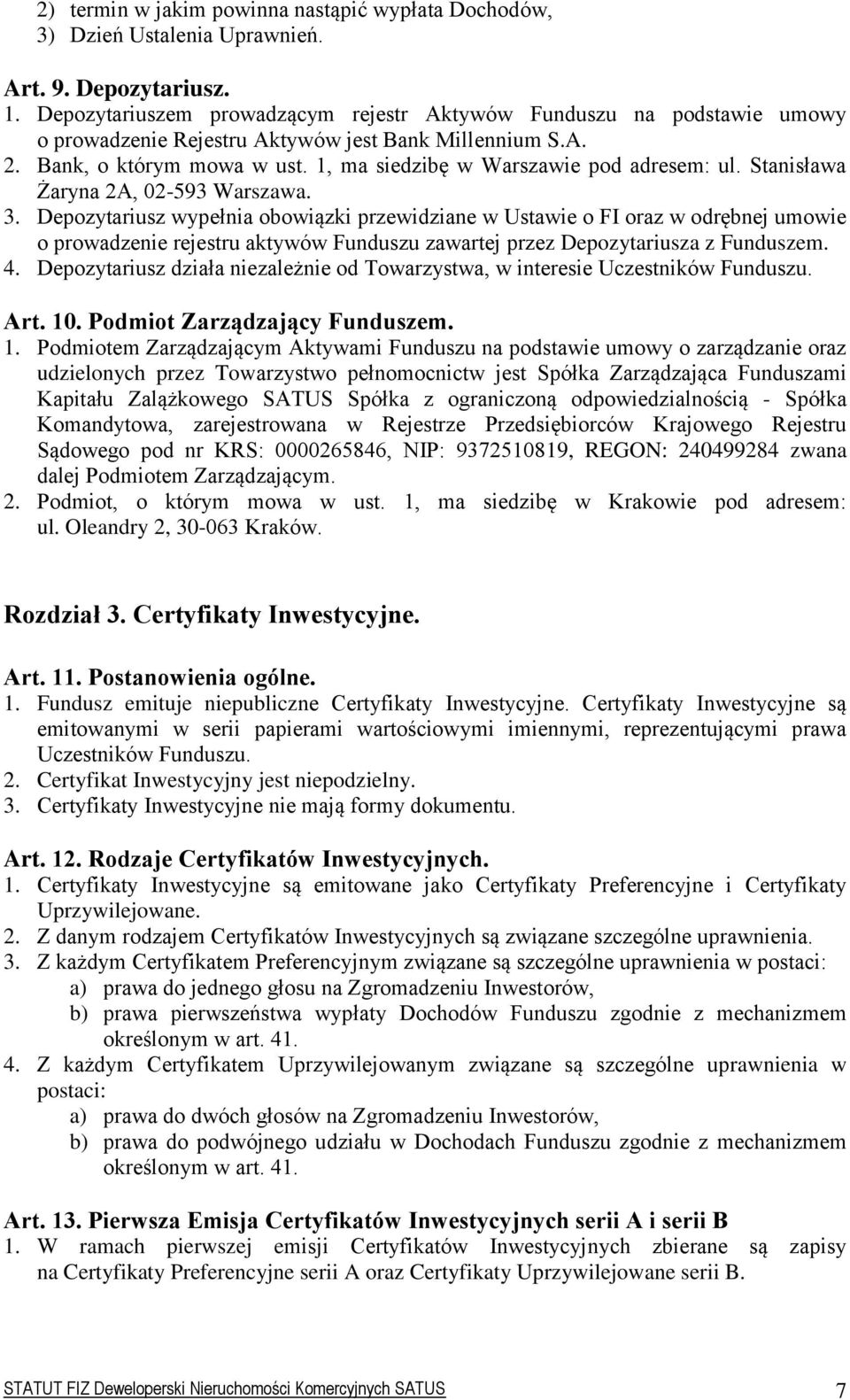 1, ma siedzibę w Warszawie pod adresem: ul. Stanisława Żaryna 2A, 02-593 Warszawa. 3.